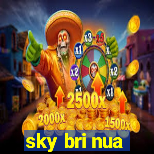 sky bri nua